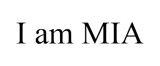 I AM MIA