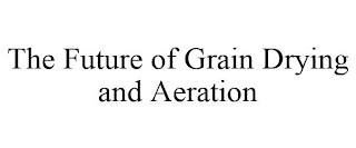 THE FUTURE OF GRAIN DRYING AND AERATION