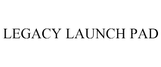 LEGACY LAUNCH PAD