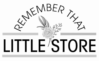 REMEMBER THAT LITTLE STORE