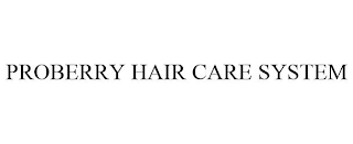 PROBERRY HAIR CARE SYSTEM