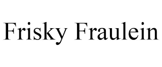 FRISKY FRAULEIN