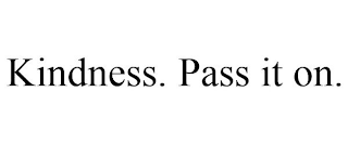 KINDNESS. PASS IT ON.