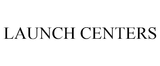 LAUNCH CENTERS