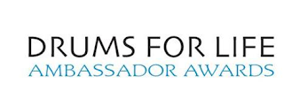 DRUM FOR LIFE AMBASSADOR AWARDS