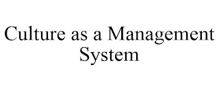 CULTURE AS A MANAGEMENT SYSTEM