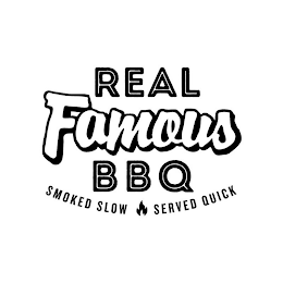 REAL FAMOUS BBQ SMOKED SLOW SERVED QUICK