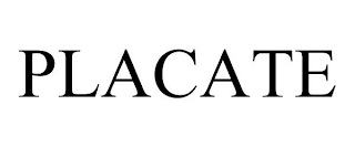 PLACATE