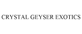 CRYSTAL GEYSER EXOTICS