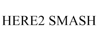 HERE2 SMASH