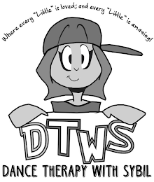 DTWS DANCE THERAPY WITH SYBIL WHERE EVERY "LITTLE" IS LOVED; AND EVERY "LITTLE" IS AMAZING!