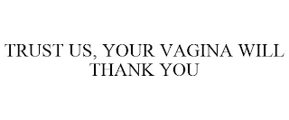 TRUST US, YOUR VAGINA WILL THANK YOU