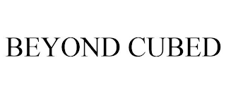 BEYOND CUBED