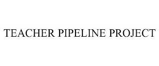 TEACHER PIPELINE PROJECT