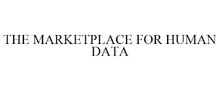 THE MARKETPLACE FOR HUMAN DATA