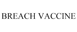 BREACH VACCINE