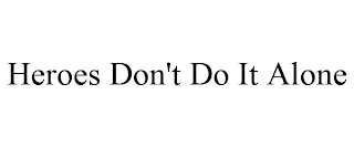 HEROES DON'T DO IT ALONE