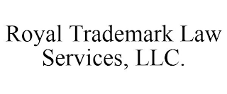 ROYAL TRADEMARK LAW SERVICES, LLC.