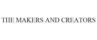 THE MAKERS AND CREATORS