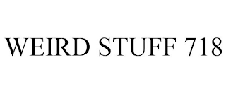 WEIRD STUFF 718