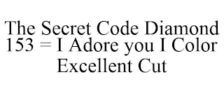 THE SECRET CODE DIAMOND 153 = I ADORE YOU I COLOR EXCELLENT CUT