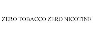 ZERO TOBACCO ZERO NICOTINE