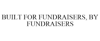 BUILT FOR FUNDRAISERS, BY FUNDRAISERS