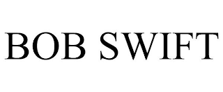 BOB SWIFT