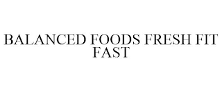 BALANCED FOODS FRESH FIT FAST