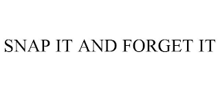 SNAP IT AND FORGET IT