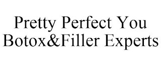 PRETTY PERFECT YOU BOTOX&FILLER EXPERTS