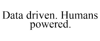 DATA DRIVEN. HUMANS POWERED.