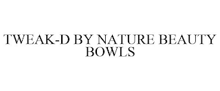 TWEAK-D BY NATURE BEAUTY BOWLS