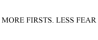 MORE FIRSTS. LESS FEAR