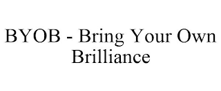 BYOB - BRING YOUR OWN BRILLIANCE