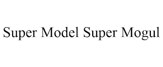 SUPER MODEL SUPER MOGUL