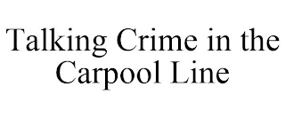 TALKING CRIME IN THE CARPOOL LINE