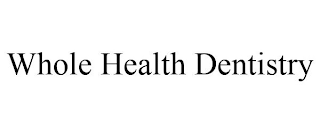 WHOLE HEALTH DENTISTRY