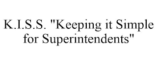 K.I.S.S. "KEEPING IT SIMPLE FOR SUPERINTENDENTS"