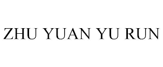 ZHU YUAN YU RUN