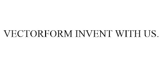 VECTORFORM INVENT WITH US.