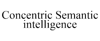 CONCENTRIC SEMANTIC INTELLIGENCE