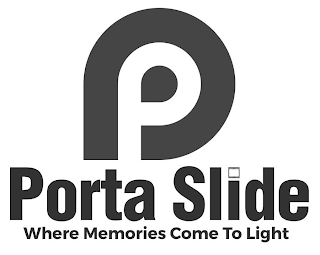 P PORTA SLIDE WHERE MEMORIES COME TO LIGHT