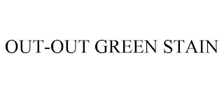 OUT-OUT GREEN STAIN