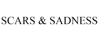 SCARS & SADNESS