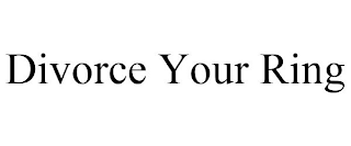 DIVORCE YOUR RING