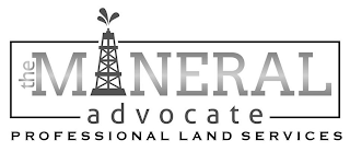 THE MINERAL ADVOCATE PROFESSIONAL LAND SERVICES