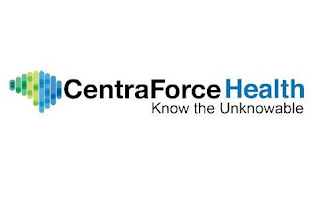 CENTRAFORCE HEALTH KNOW THE UNKNOWABLE