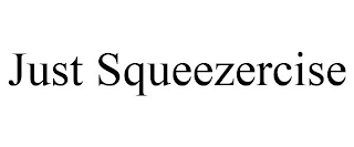 JUST SQUEEZERCISE