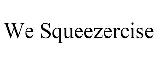 WE SQUEEZERCISE